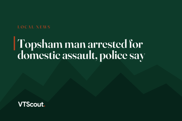 Topsham man arrested for domestic assault, police say