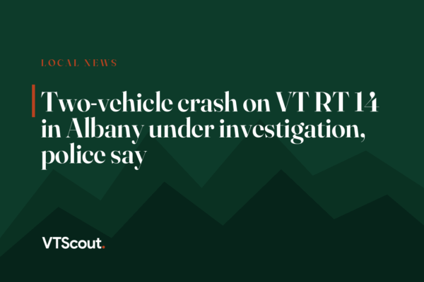 Two-vehicle crash on VT RT 14 in Albany under investigation, police say