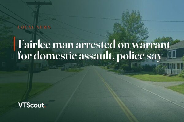 Fairlee man arrested on warrant for domestic assault, police say — street view of Fairlee