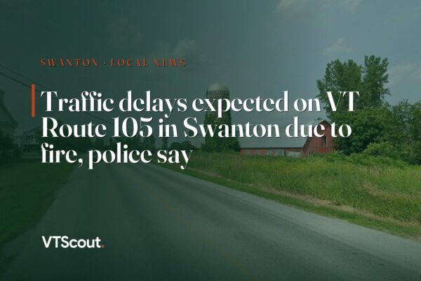 Traffic delays expected on VT Route 105 in Swanton due to fire, police say — street view of VT-105 in Swanton