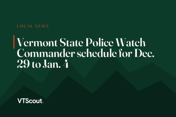 Vermont State Police Watch Commander schedule for Dec. 29 to Jan. 4