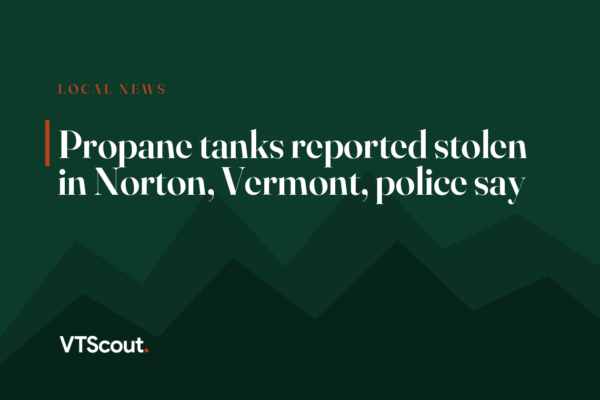 Propane tanks reported stolen in Norton, Vermont, police say