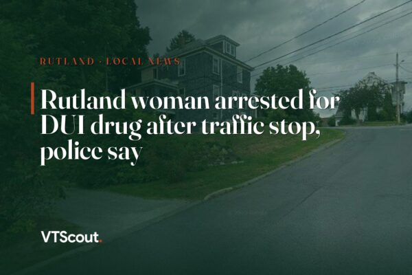 Rutland woman arrested for DUI drug after traffic stop, police say — street view of Rutland