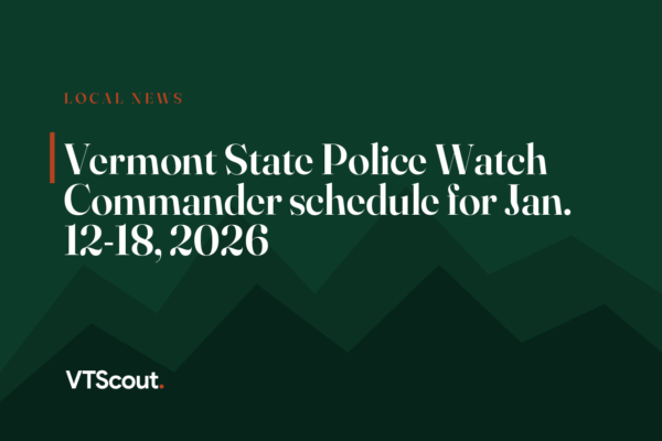 Vermont State Police Watch Commander schedule for Jan. 12-18, 2026
