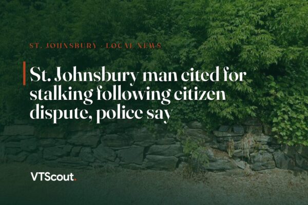 St. Johnsbury man cited for stalking following citizen dispute, police say — street view of St. Johnsbury
