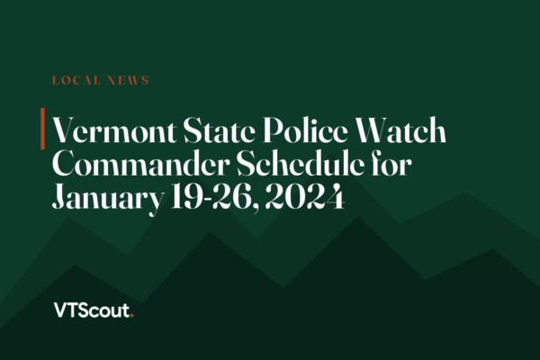 Vermont State Police Watch Commander Schedule for January 19-26, 2024