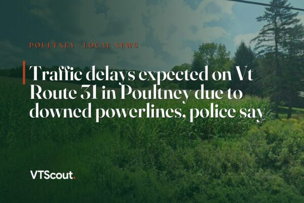 Traffic delays expected on Vt Route 31 in Poultney due to downed powerlines, police say — street view of VT-31 in Poultney
