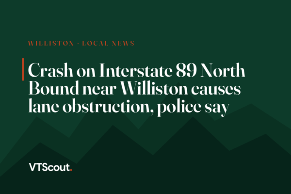 Crash on Interstate 89 North Bound near Williston causes lane obstruction, police say