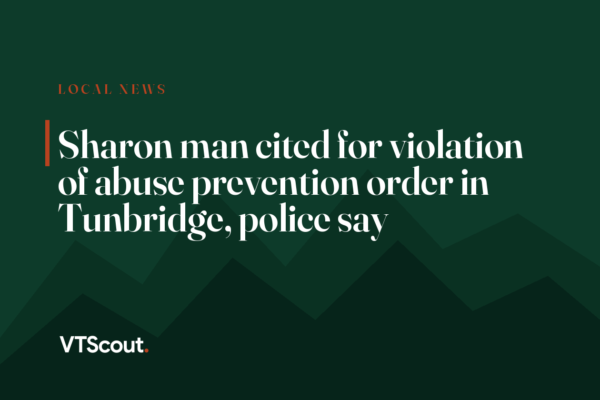 Sharon man cited for violation of abuse prevention order in Tunbridge, police say