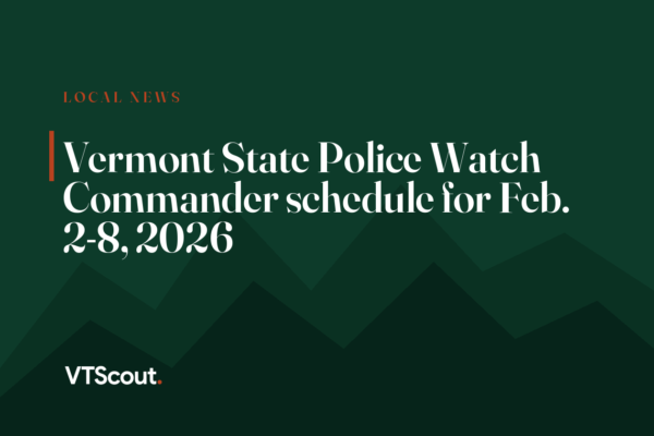 Vermont State Police Watch Commander schedule for Feb. 2-8, 2026
