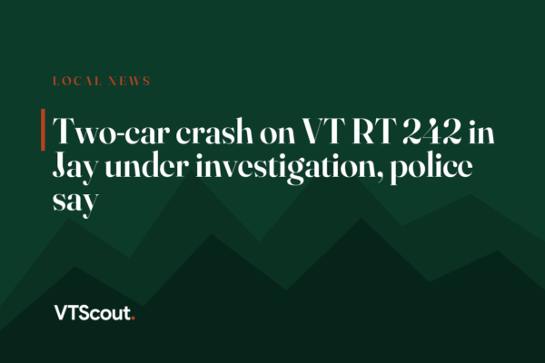 Two-car crash on VT RT 242 in Jay under investigation, police say