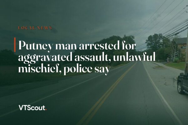 Putney man arrested for aggravated assault, unlawful mischief, police say — street view of Putney