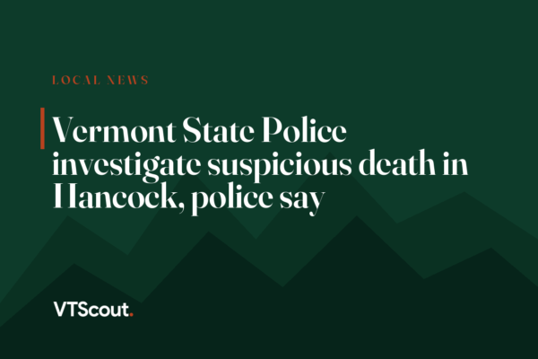 Vermont State Police investigate suspicious death in Hancock, police say