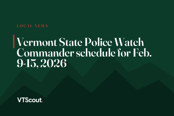Vermont State Police Watch Commander schedule for Feb. 9-15, 2026