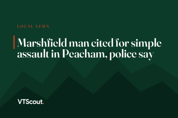 Marshfield man cited for simple assault in Peacham, police say