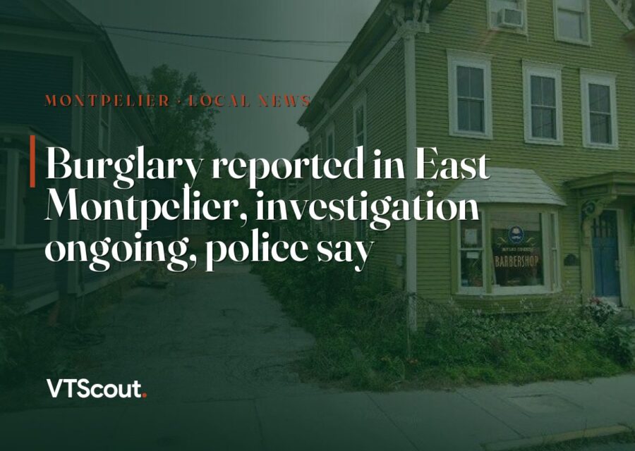 Burglary reported in East Montpelier, investigation ongoing, police say — street view of Montpelier