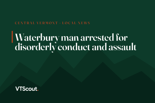 Waterbury man arrested for disorderly conduct and assault