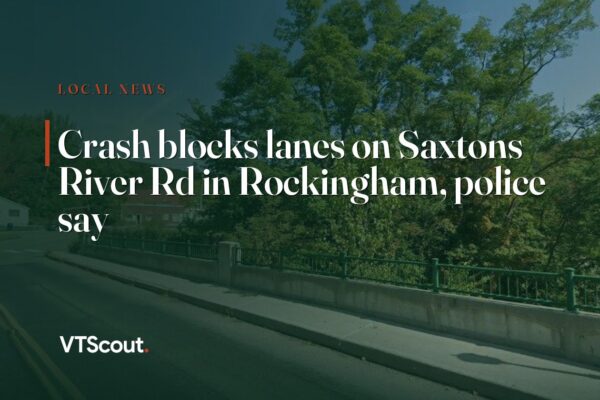 Crash blocks lanes on Saxtons River Rd in Rockingham, police say — street view of Saxtons River