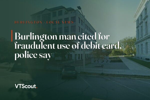 Burlington man cited for fraudulent use of debit card, police say — street view of Burlington