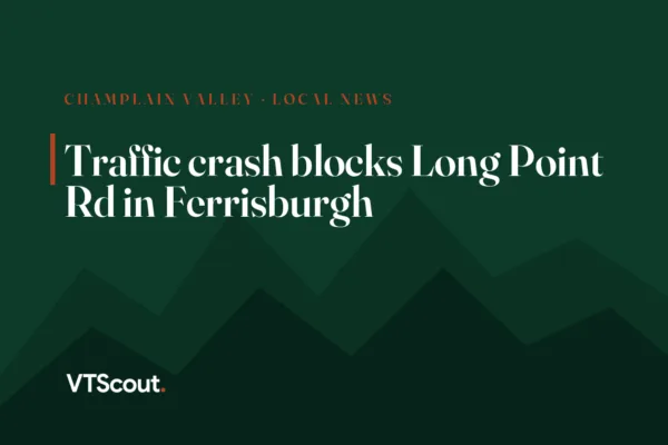 Traffic crash blocks Long Point Rd in Ferrisburgh