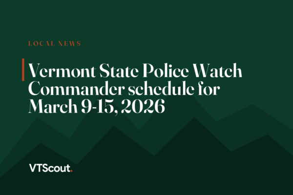Vermont State Police Watch Commander schedule for March 9-15, 2026