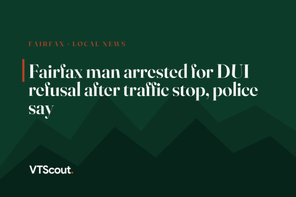 Fairfax man arrested for DUI refusal after traffic stop, police say