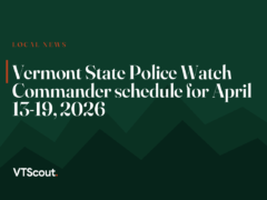 Vermont State Police Watch Commander schedule for April 13-19, 2026