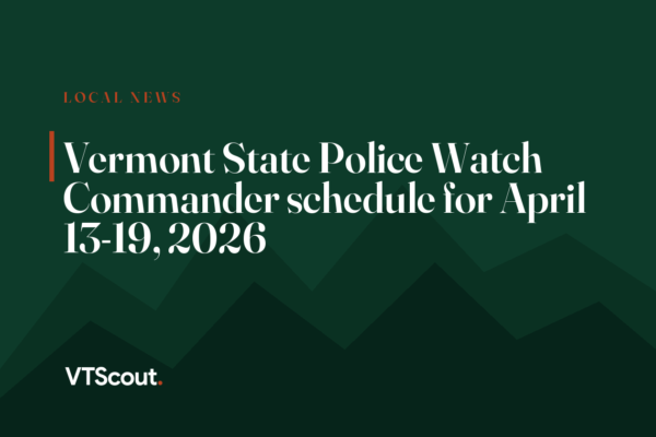 Vermont State Police Watch Commander schedule for April 13-19, 2026