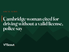 Cambridge woman cited for driving without a valid license, police say