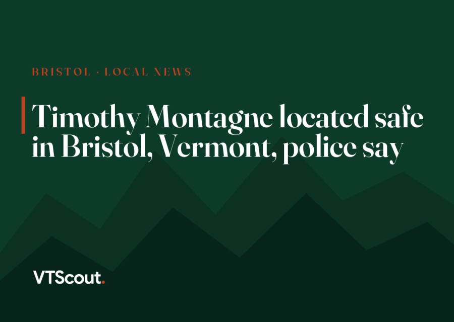 Timothy Montagne located safe in Bristol, Vermont, police say