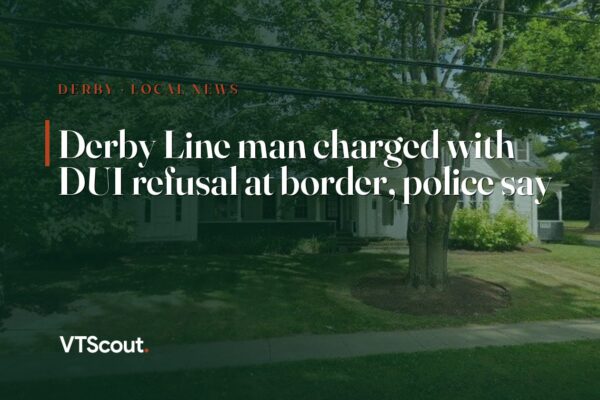Derby Line man charged with DUI refusal at border, police say — street view of Derby