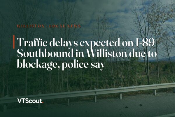 Traffic delays expected on I-89 Southbound in Williston due to blockage, police say — street view of I-89 in Williston
