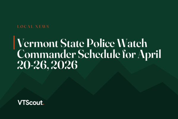 Vermont State Police Watch Commander Schedule for April 20-26, 2026