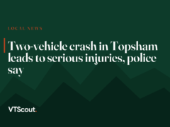 Two-vehicle crash in Topsham leads to serious injuries, police say