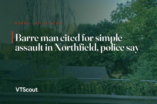 Barre man cited for simple assault in Northfield, police say — street view of Barre