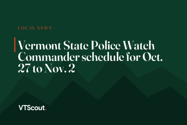 Vermont State Police Watch Commander schedule for Oct. 27 to Nov. 2