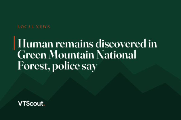 Human remains discovered in Green Mountain National Forest, police say