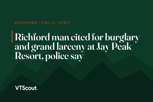 Richford man cited for burglary and grand larceny at Jay Peak Resort, police say
