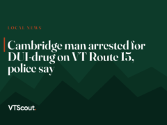 Cambridge man arrested for DUI-drug on VT Route 15, police say