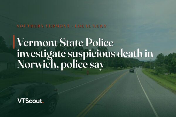 Vermont State Police investigate suspicious death in Norwich, police say — street view of Norwich