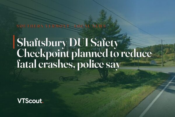 Shaftsbury DUI Safety Checkpoint planned to reduce fatal crashes, police say — street view of Shaftsbury