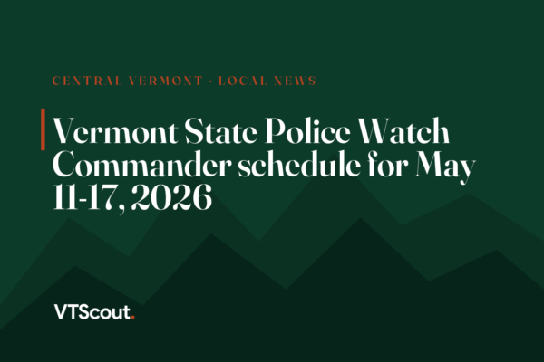 Vermont State Police Watch Commander schedule for May 11-17, 2026