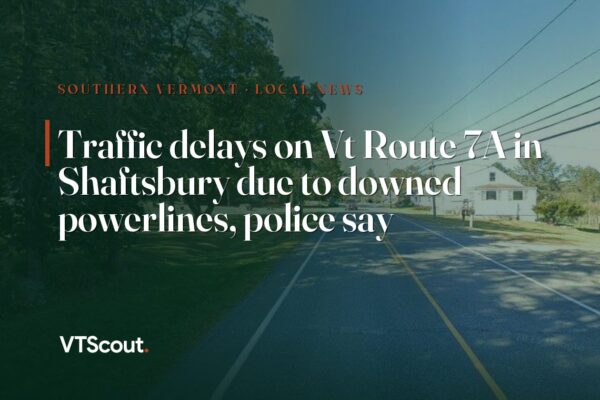 Traffic delays on Vt Route 7A in Shaftsbury due to downed powerlines, police say — street view of VT-7A in Shaftsbury