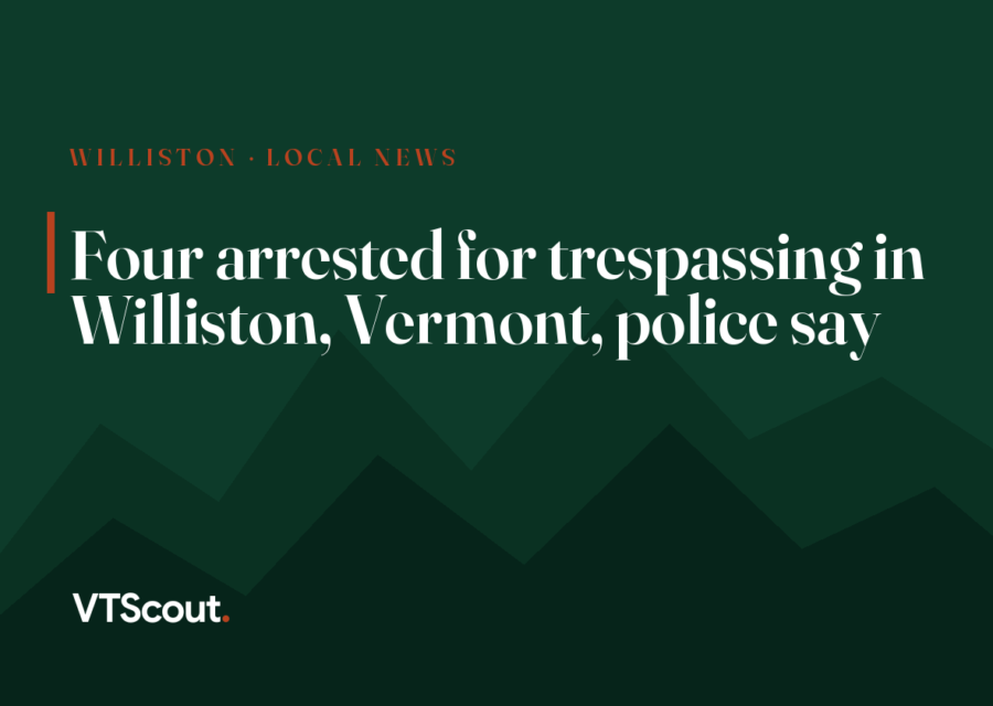 Four arrested for trespassing in Williston, Vermont, police say