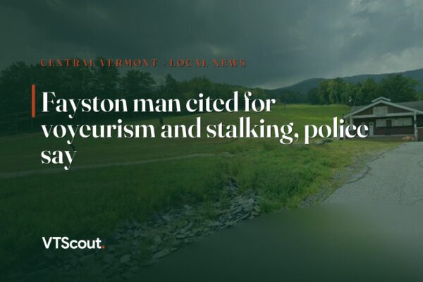 Fayston man cited for voyeurism and stalking, police say — street view of Fayston
