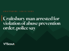 Craftsbury man arrested for violation of abuse prevention order, police say